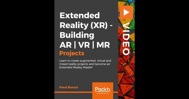 Extended Reality (XR) - Building AR | VR | MR Projects