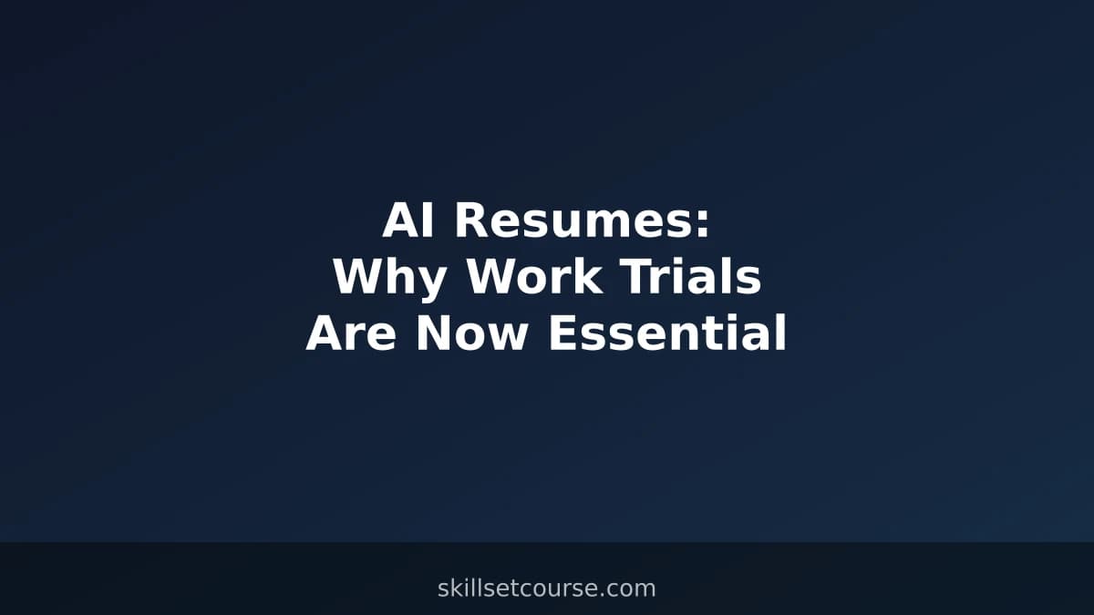 AI Resumes: Why Work Trials Are Now Essential