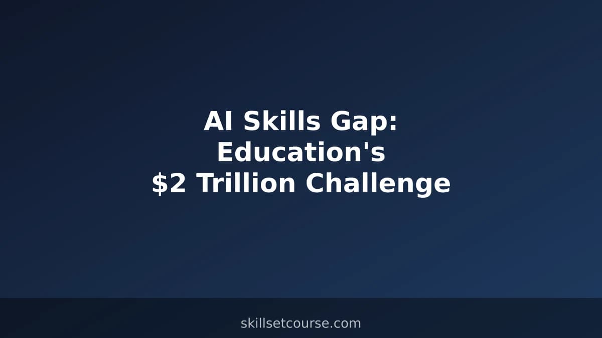 AI Skills Gap: Education's $2 Trillion Challenge