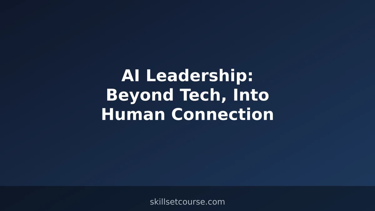 AI Leadership: Beyond Tech, Into Human Connection