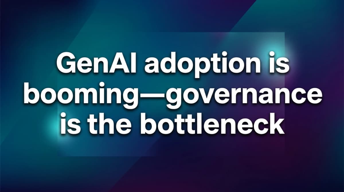 GenAI Governance Is Now the Bottleneck - Here's Why It Matters