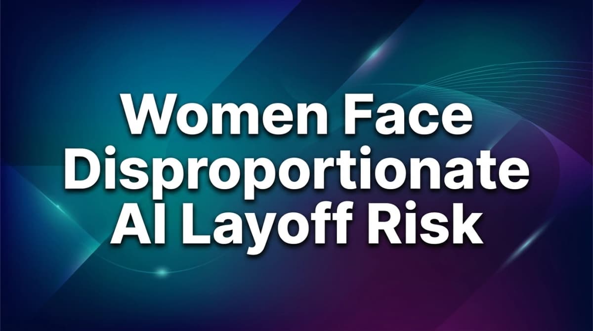 Women Face Disproportionate AI Layoff Risk in 2026